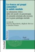 La ricerca sui gruppi comunitari in salute mentale. La valutazione clinica delle reti sociali e la psicoterapia di comunità orientata alla recovery...