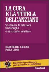 La cura e la tutela dell'anziano. Sostenere le relazioni tra famiglia e assistente familiare