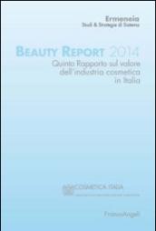 Beauty report 2014. Quinto rapporto sul valore dell'industria cosmetica in Italia