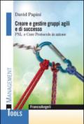 Creare e gestire gruppi agili e di successo. Pnl e Core Protocols in azione: Pnl e Core Protocols in azione