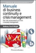 Manuale di business continuity e crisis management. Dal risk assessment al crisis e recovery management