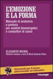 L'emozione e la forma. Manuale di anatomia e postura per analisti bioenergetici e conduttori di classi