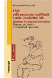 I figli nelle separazioni conflittuali e nella (cosiddetta) PAS (Sindrome di Alienazione Genitoriale). Massacro psicologico e possibilità di riparazione: ... psicologico e possibilità di riparazione