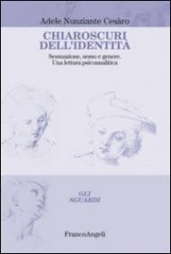 Chiaroscuri dell'identità. Sessuazione, sesso e genere. Una lettura psicoanalitica