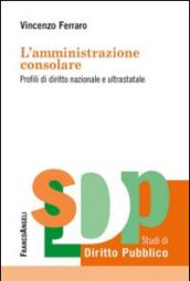 L'amministrazione consolare. Profili di diritto nazionale e ultrastatale