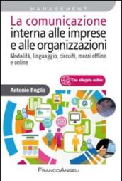 La comunicazione interna alle imprese e alle organizzazioni. Modalità, linguaggio, circuiti, mezzi offline e online