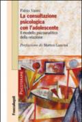 La consultazione psicologica con l'adolescente. Il modello psicoanalitico della relazione