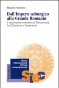 Dall'impero asburgico alla grande Romania. Il nazionalismo romeno di Transilvania fra Ottocento e Novecento