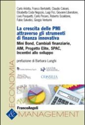 La crescita delle PMI attraverso gli strumenti di finanza innovativa. Mini bond, cambiali finanziarie, AIM, progetto Elite, Spac, incentivi allo sviluppo