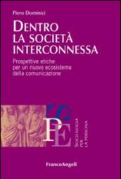 Dentro la società interconnessa. Prospettive etiche per un nuovo ecosistema della comunicazione