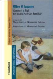 Oltre il legame. Genitori e figli nei nuovi scenari familiari