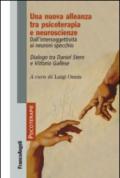 Una nuova alleanza tra psicoterapia e neuroscienze. Dall'intersoggettività ai neuroni specchio. Dialogo tra Daniel Stern e Vittorio Gallese