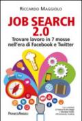 Job search 2.0. Trovare lavoro in 7 mosse nell'era di Facebook e Twitter