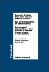 Bus with high level of service (BHLS). Orientamenti di progetto per linee maestre di autobus in aree urbane e metropolitane: Orientamenti di progetto per ... di autobus in aree urbane e metropolitane