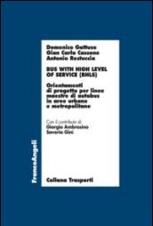 Bus with high level of service (BHLS). Orientamenti di progetto per linee maestre di autobus in aree urbane e metropolitane: Orientamenti di progetto per ... di autobus in aree urbane e metropolitane