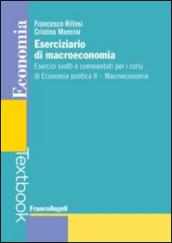 Eserciziario di macroeconomia. Esercizi svolti e commentati per i corsi di economia politica II. Macroeconomia