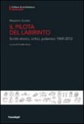 Il pilota del labirinto. Scritti storici, critici, polemici 1969-2012