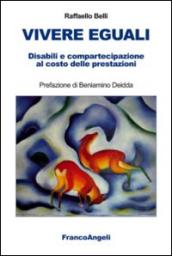 Vivere eguali. Disabili e compartecipazione al costo delle prestazioni