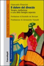 Il dolore del divorzio. Terapia, mediazione e cura della famiglia separata