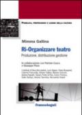 Ri-organizzare teatro. Produzione, distribuzione, gestione