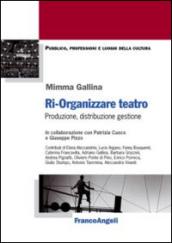 Ri-organizzare teatro. Produzione, distribuzione, gestione