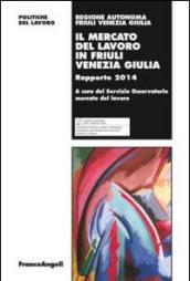 Il mercato del lavoro in Friuli Venezia Giulia. Rapporto 2014