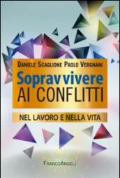 Sopravvivere ai conflitti nel lavoro e nella vita