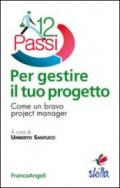 Dodici passi per gestire il tuo progetto. Come un bravo project manager