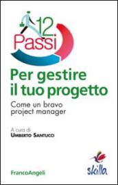 Dodici passi per gestire il tuo progetto. Come un bravo project manager