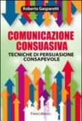 Comunicazione consuasiva: Tecniche di persuasione consapevole