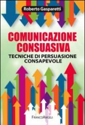 Comunicazione consuasiva: Tecniche di persuasione consapevole