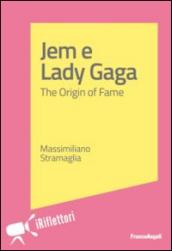 Jem e Lady Gaga. The origin of fame