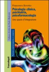 Psicologia clinica, psichiatria, psicofarmacologia. Uno spazio d'integrazione