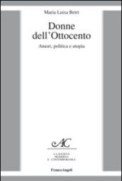 Donne dell'Ottocento. Amori, politica e utopia