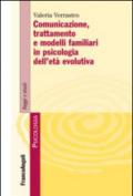 Comunicazione, trattamento e modelli familiari in psicologia dell'età evolutiva