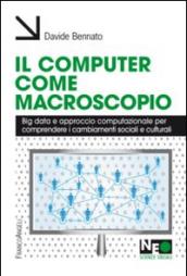 Il computer come macroscopio. Big data e approccio computazionale per comprendere i cambiamenti sociali e culturali: Big data e approccio computazionale ... i cambiamenti sociali e culturali