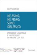 Né asino, né pigro: sono dislessico. Esperienze scolastiche e universitarie di persone con DSA