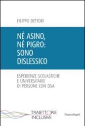 Né asino, né pigro: sono dislessico. Esperienze scolastiche e universitarie di persone con DSA