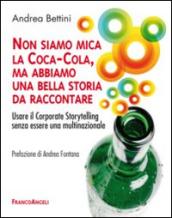 Non siamo mica la Coca-Cola, ma abbiamo una bella storia da raccontare. Usare il corporate storytelling senza essere una multinazionale