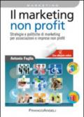 Il marketing non-profit. Strategie e politiche di marketing per associazioni e imprese non profit