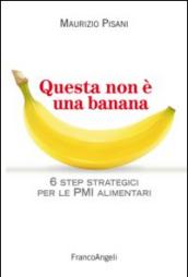 Questa non è una banana. 6 step strategici per le pmi alimentari