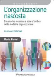 L'organizzazione nascosta. Dinamiche inconsce e zone d'ombra nelle moderne organizzazioni