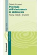 Psicologia dell'orientamento in adolescenza. Teoria, metodi e strumenti