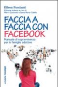 Faccia a faccia con Facebook. Manuale di sopravvivenza per le famiglie adottive