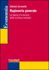 Ragioneria generale. La logica e la tecnica delle scritture contabili