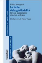 Le ferite della genitorialità. Percorsi psicoanalitici di cura e sostegno