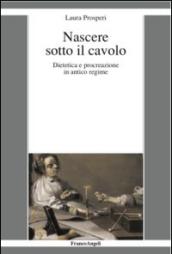 Nascere sotto il cavolo. Dietetica e procreazione in antico regime