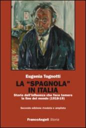 La «Spagnola» in Italia. Storia dell'influenza che fece temere la fine del mondo (1918-1919)