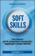 Soft skills. Con-vincere con le competenze trasversali e raggiungere i propri obiettivi