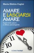 Amare e lasciarsi amare. Superare paure e difese psicologiche